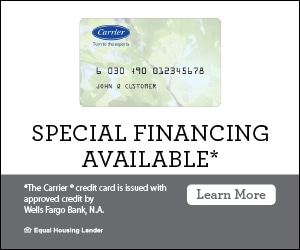 Special Financing Available* * The Carrier credit card is issued with approved credit by Wells Fargo Bank, N.A.