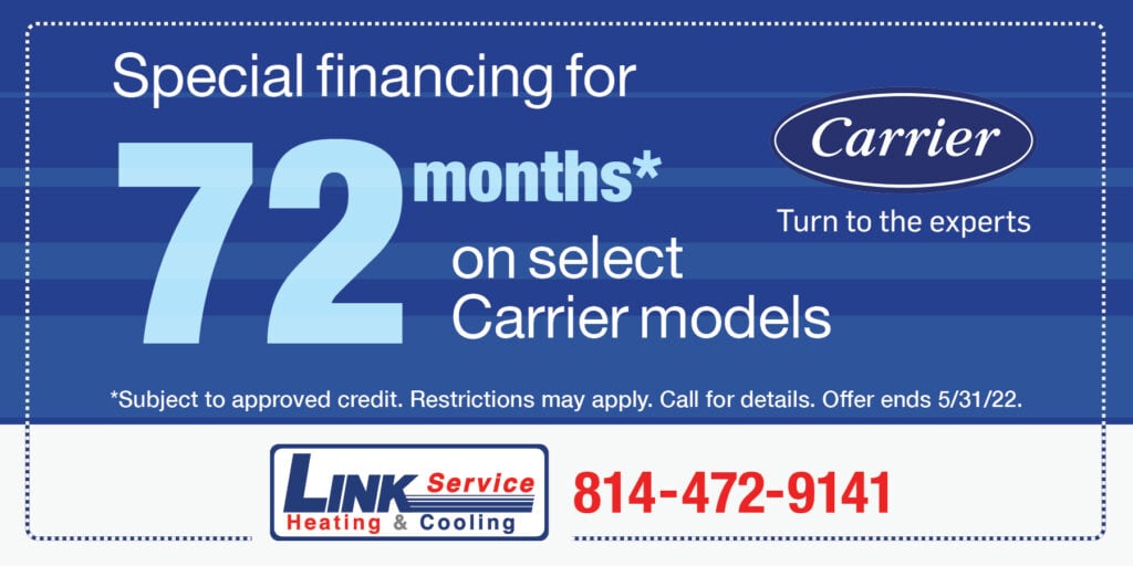Special financing for 72 Months* on select Carrier models | *Subject to approved credit. Restrictions may apply. Call for details. Offer ends 5/31/22.