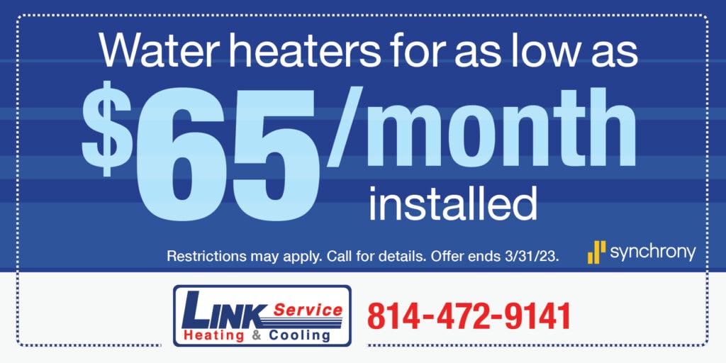 Water Heaters for as low as /month installed. Restrictions may apply. Call for details. Offer Expires 3/31/23.