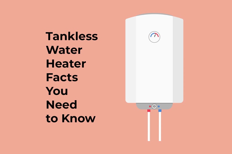 tankless water heater facts you need to know.